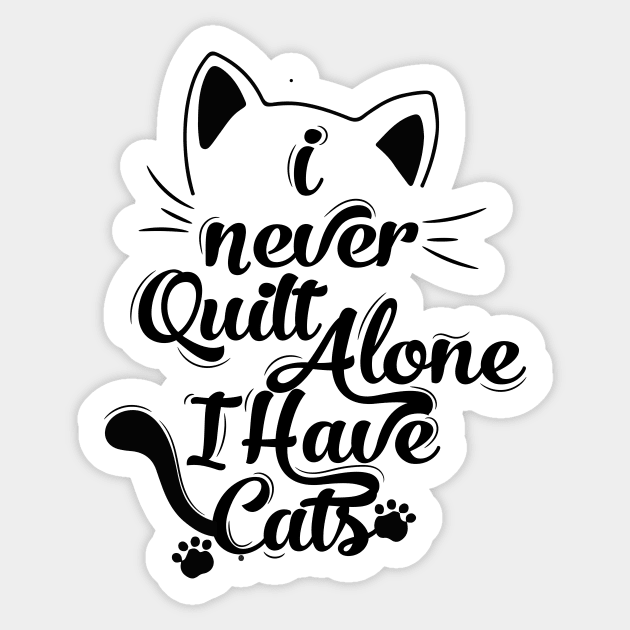 I Never Quilt Alone I Have Cats Sticker by eyoubree